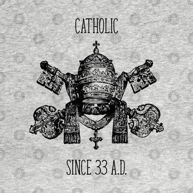 Catholic since 33 AD by big_owl